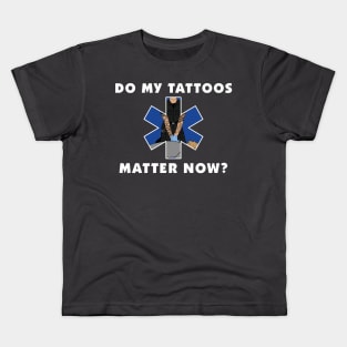 Do My Tattoos Matter Now? Kids T-Shirt